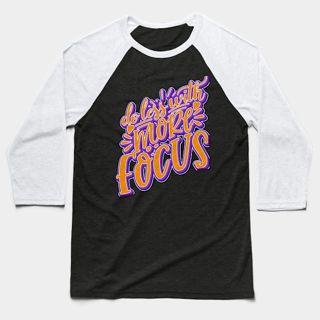 Do Less With More Focus Baseball T-Shirt by goldstarling